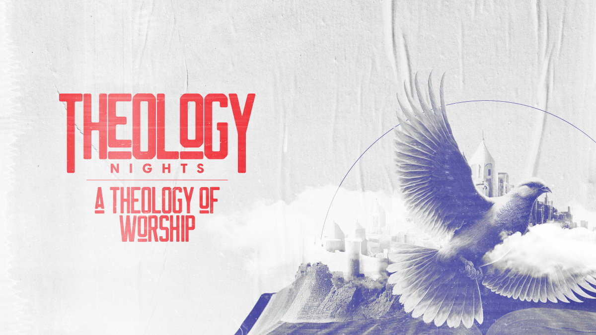 Theology Nights  A Theology Of Worship