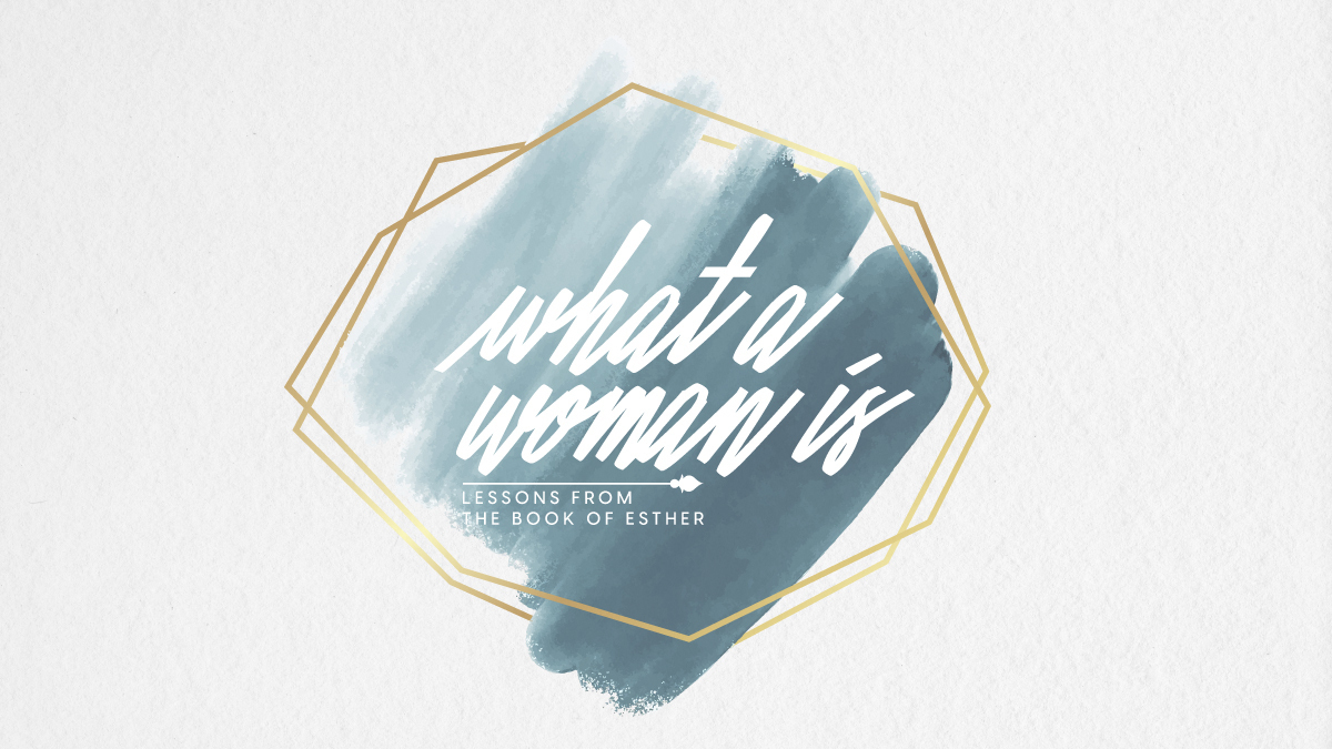 What A Woman Is - Women's Ministry Workshop Graphic