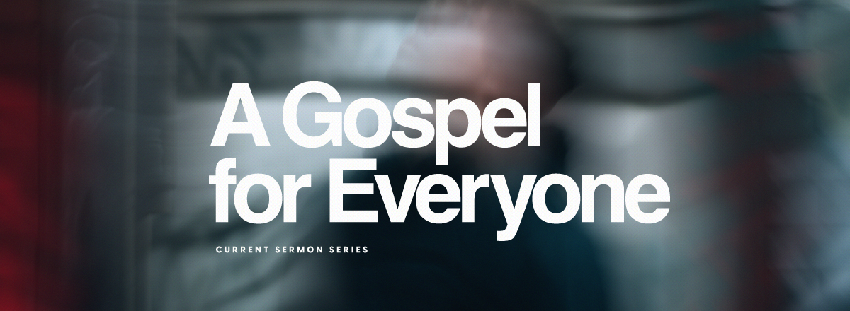 A Gospel For Everyone  Sermon Series