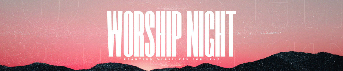 Worship Night | Lent