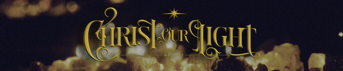 Advent | Christ Our Light
